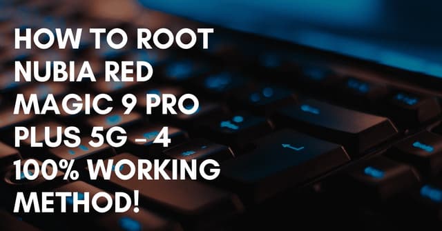 How To Root Nubia Red Magic 9 Pro Plus 5G 4  Working Method