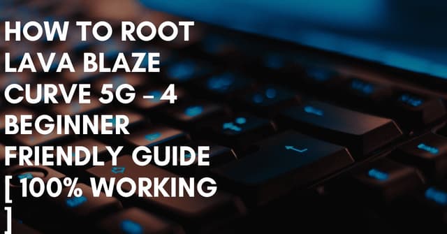 How To Root Lava Blaze Curve 5G 4 Beginner Friendly Guide  Working